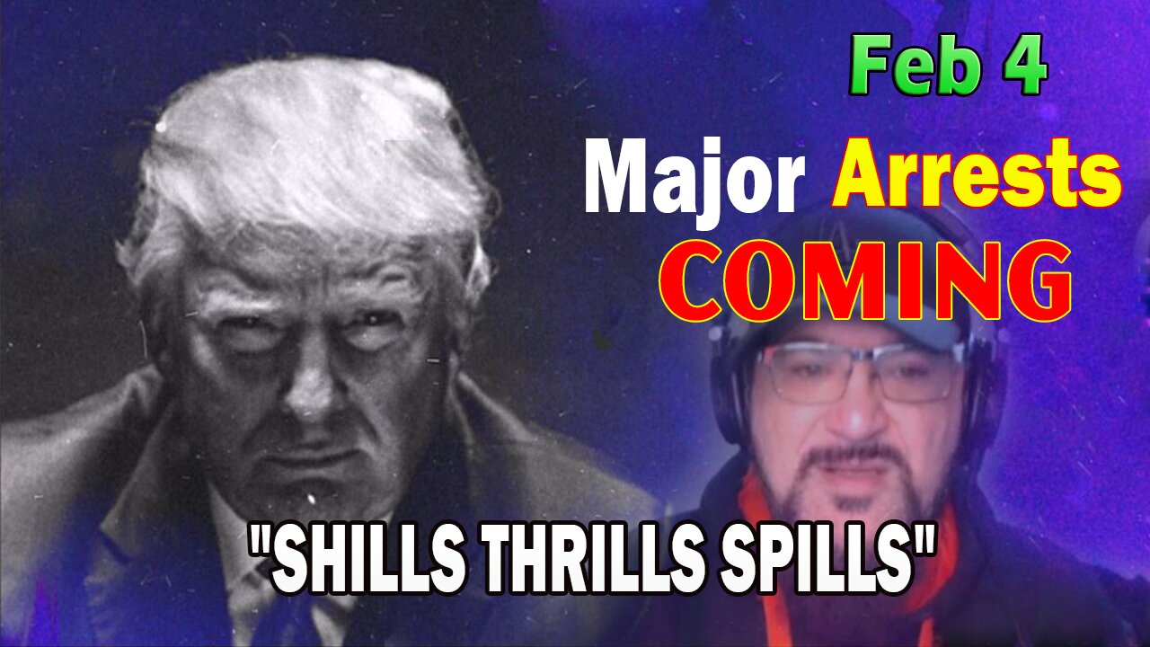 Major Decode HUGE Intel Feb 4: "Major Arrests Coming: SHILLS THRILLS SPILLS"