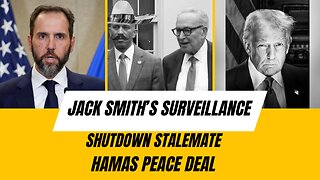 Jack Smith’s Surveillance, the Shutdown Stalemate, and the Hamas Peace Deal