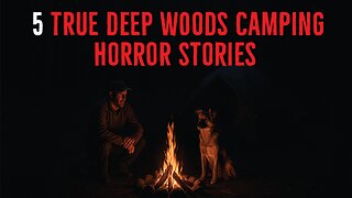 5 True Deep woods Camping Horror Stories | True Middle Of Nowhere Horror Stories
