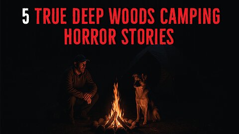 5 True Deep woods Camping Horror Stories | True Middle Of Nowhere Horror Stories