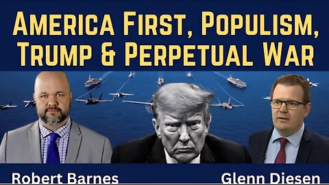 Robert Barnes: America First, Populism, Trump & Perpetual War
