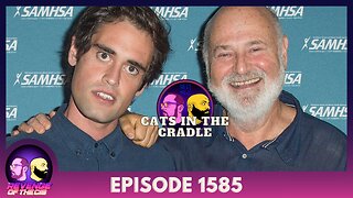 Episode 1585: Cats In The Cradle
