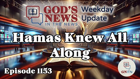 GNITN Episode 1153 - Hamas Knew All Along