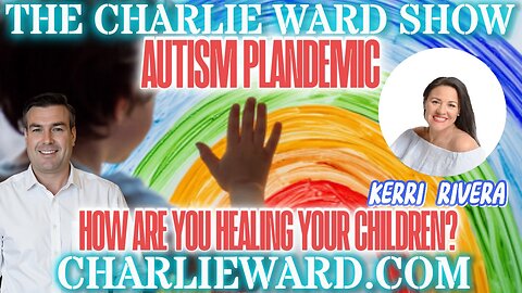 AUTISM PLANDEMIC, HOW ARE YOU HEALING YOUR CHILDREN? WITH KERRI RIVERA & PAUL BROOKER