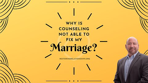 Why Is Counseling Not Able To Fix My Marriage