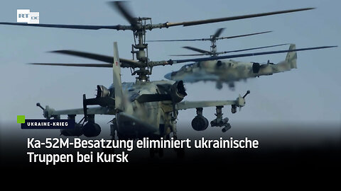 Ka-52M-Besatzung eliminiert ukrainische Ausrüstung und Truppen bei Kursk