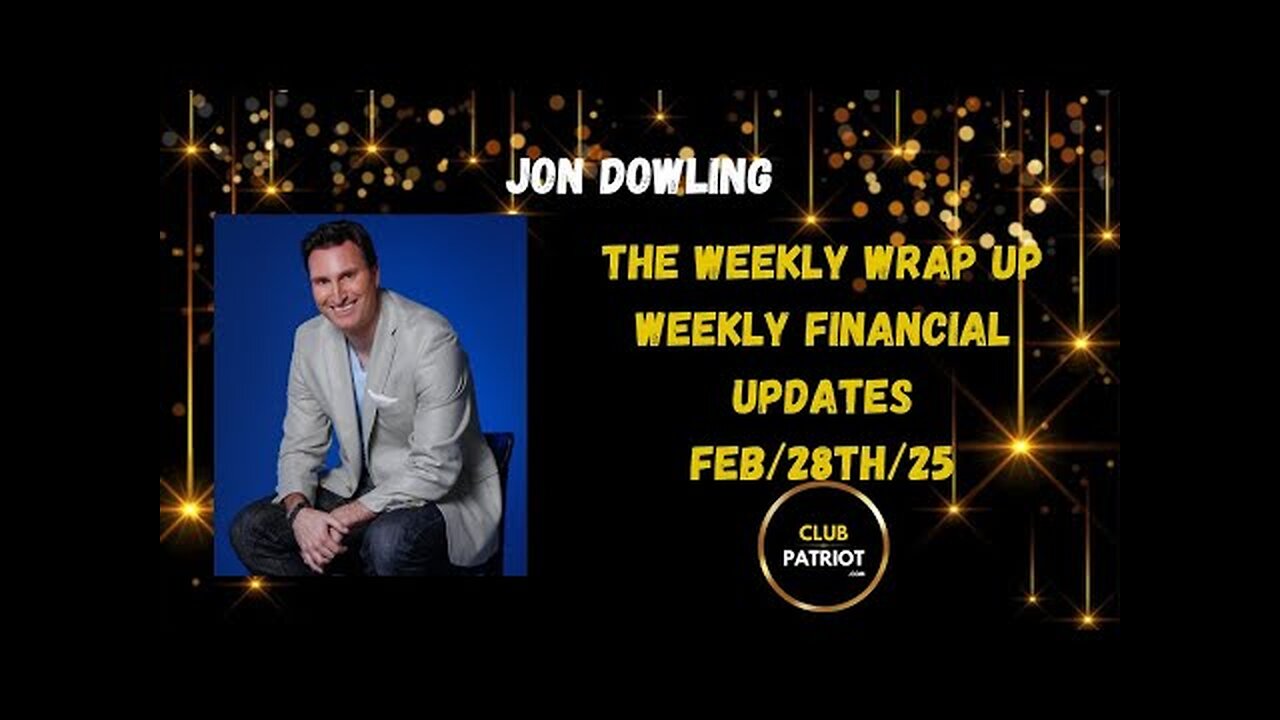 Jon Dowling The Weekly Wrap Up Feb 28th 2025 Latest Weekly Updates