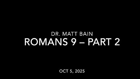 Romans 9, part 2, Dr. Matt Bain