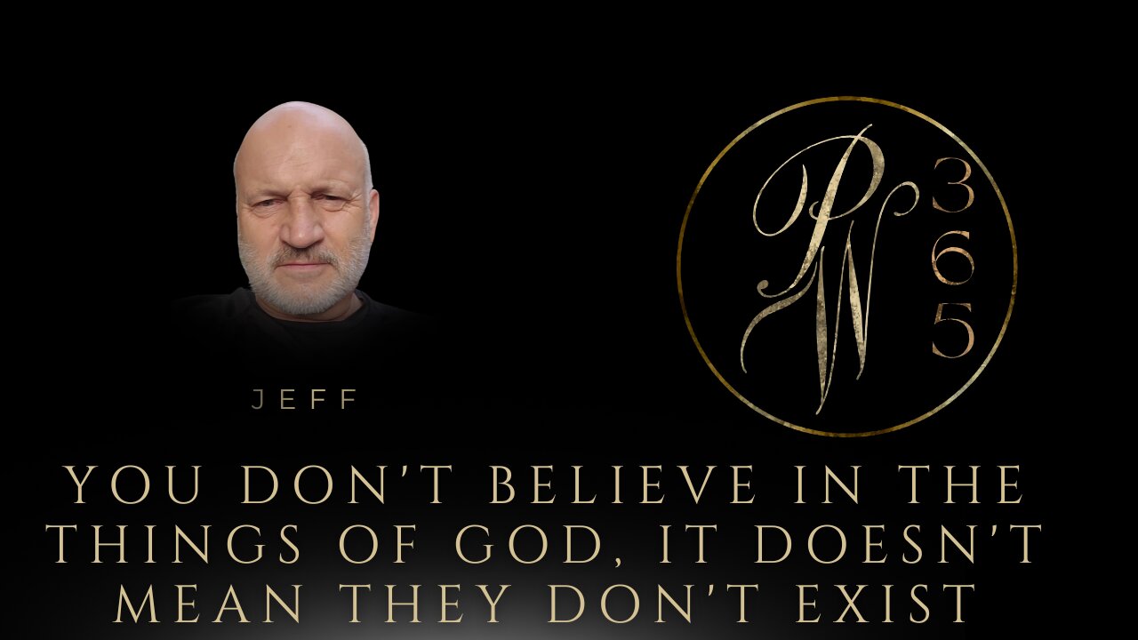you don't believe in the things of God, it doesn't mean they don't exist