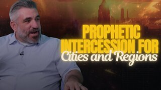 Prophetic Intercession for Cities and Regions, Part 1 | The Watchman’s Journal