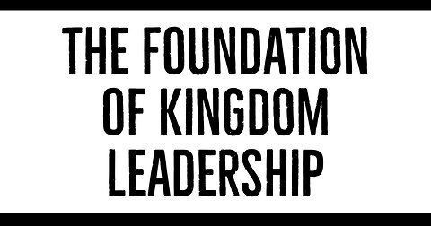 The Foundation of Kingdom Leadership