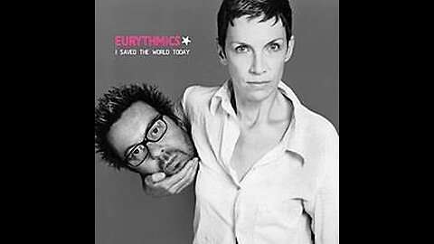 Eurythmics, Annie Lennox, Dave Stewart - I Saved the World Today