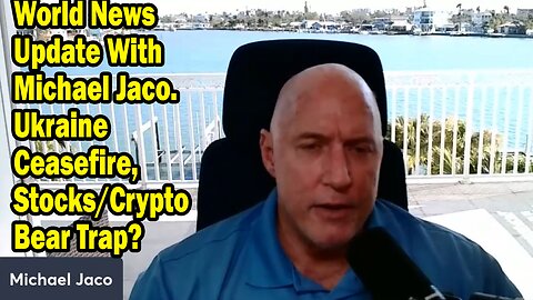 Michael Jaco Situation Update Mar 12: "Ukraine Ceasefire, Stocks/Crypto Bear Trap?"