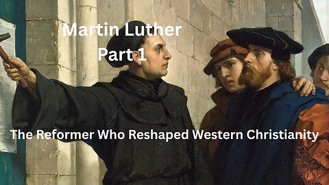 Martin Luther The Reformer Who Reshaped Western Christianity