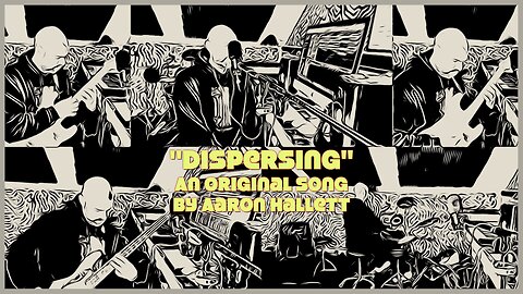 "Dispersing" an Original Song by Aaron Hallett