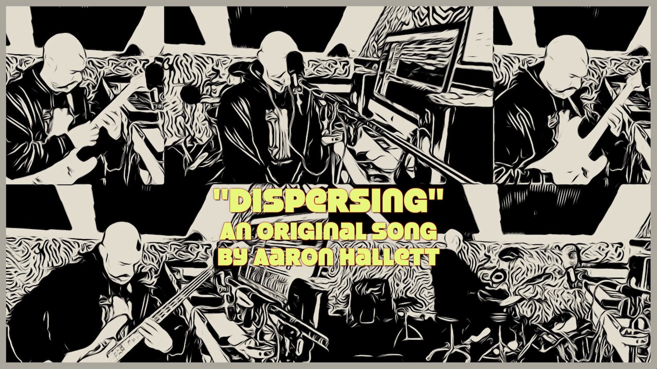"Dispersing" an Original Song by Aaron Hallett
