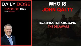 THE DAILY DOSE W/ JOSH REID. WASHINGTON CROSSING THE DELAWARE. WHO IS JOHN QALT?