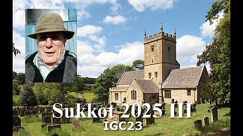 IGC23 Sukkot 2025 III: A Gentler, Kinder Time Even in War (2025-10-08)