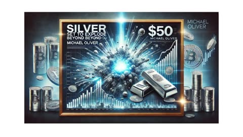 SILVER Set to Explode Beyond $50 - Michael Oliver 3