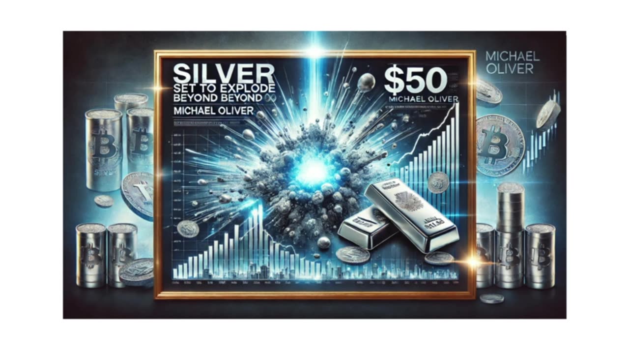 SILVER Set to Explode Beyond $50 - Michael Oliver 3