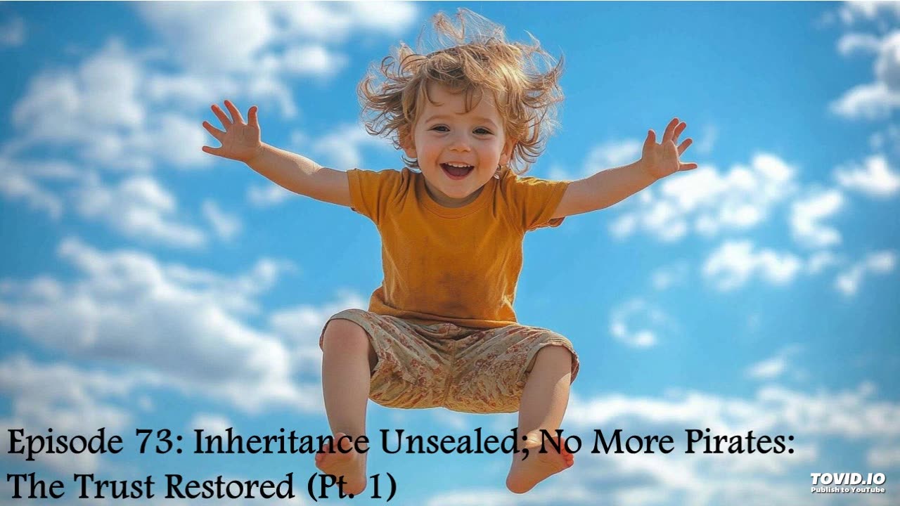 Episode 73: Inheritance Unsealed; No More Pirates: The Trust Restored (Pt. 1)