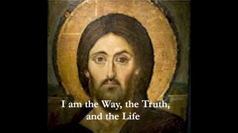 I am the Way, Truth and Life