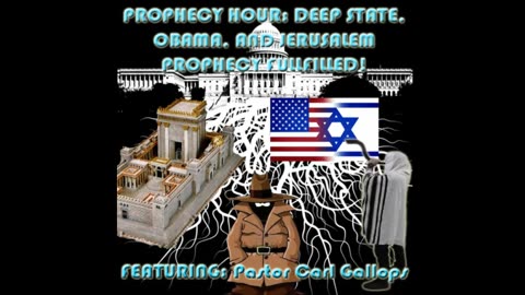 PROPHECY HOUR: DEEP STATE, OBAMA, AND JERUSALEM PROPHECY FULLFILLED! (Edited)