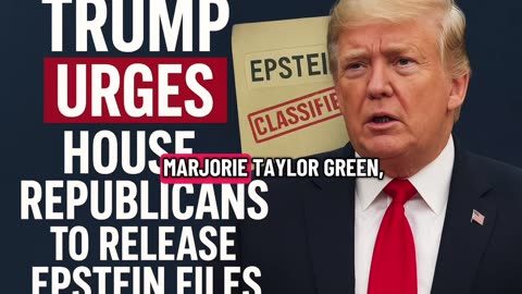 Trump Urges House Republicans to Release Epstein Files | Major Political Reversal