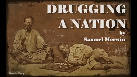 Drugging a Nation: The Story of China & the Opium Curse by Samuel Merwin (1908)