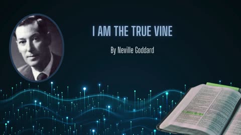 Neville Goddard Lecture - "I AM the True Vine" | Decoding Symbolism in Scripture