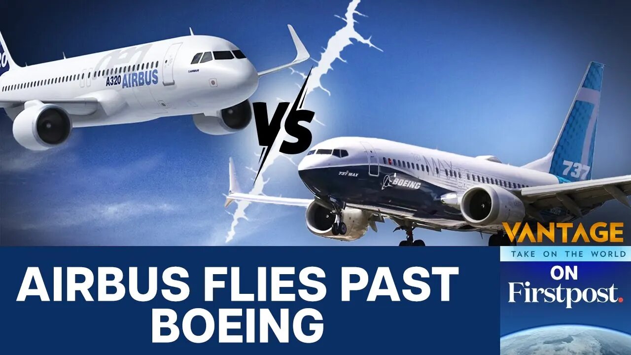 Airbus Overtakes Boeing: A320 Becomes World's Most-Delivered Jet | Vantage on Firstpost | N18G