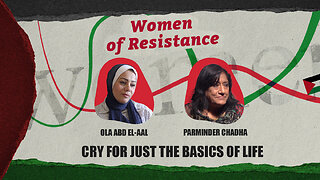Women of Resistance: Cry for just basics of life