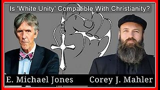 Is 'White Unity' Compatible With Christianity? (Discourse/Debate) Dr. E. Michael Jones Vs. Corey J. Mahler (🕞1h 3m)