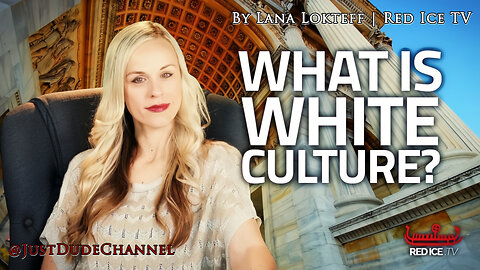 What Is White Culture? | Lana Lokteff | Red Ice TV