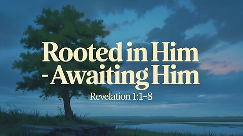 Rooted in Him: Awaiting Him | Revelation 1:1–8 | Live 🎥 | Ontario Community Church (Ontario, OR)