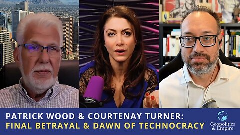 Patrick Wood & Courtenay Turner: The Final Betrayal & Dawn of Technocracy