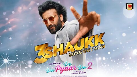 3 Shaukk – De De Pyaar De 2 | Ajay D, Rakul S, Meezaan J | Avvy Sra, Karan Aujla, Jaani