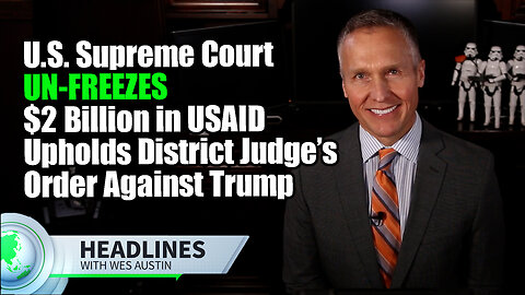 Supreme Court Un-Freezes $2 Billion in USAID, Upholds District Judge’s Order Against Trump Admin