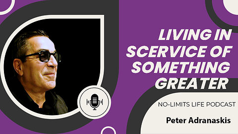 Living in Service of Something Greater - Peter Adranaskis | No-Limits Life Podcast