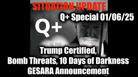 Situation Update 1/6/25 - Trump certified, Bomb Threats, 10 Days of Darkness