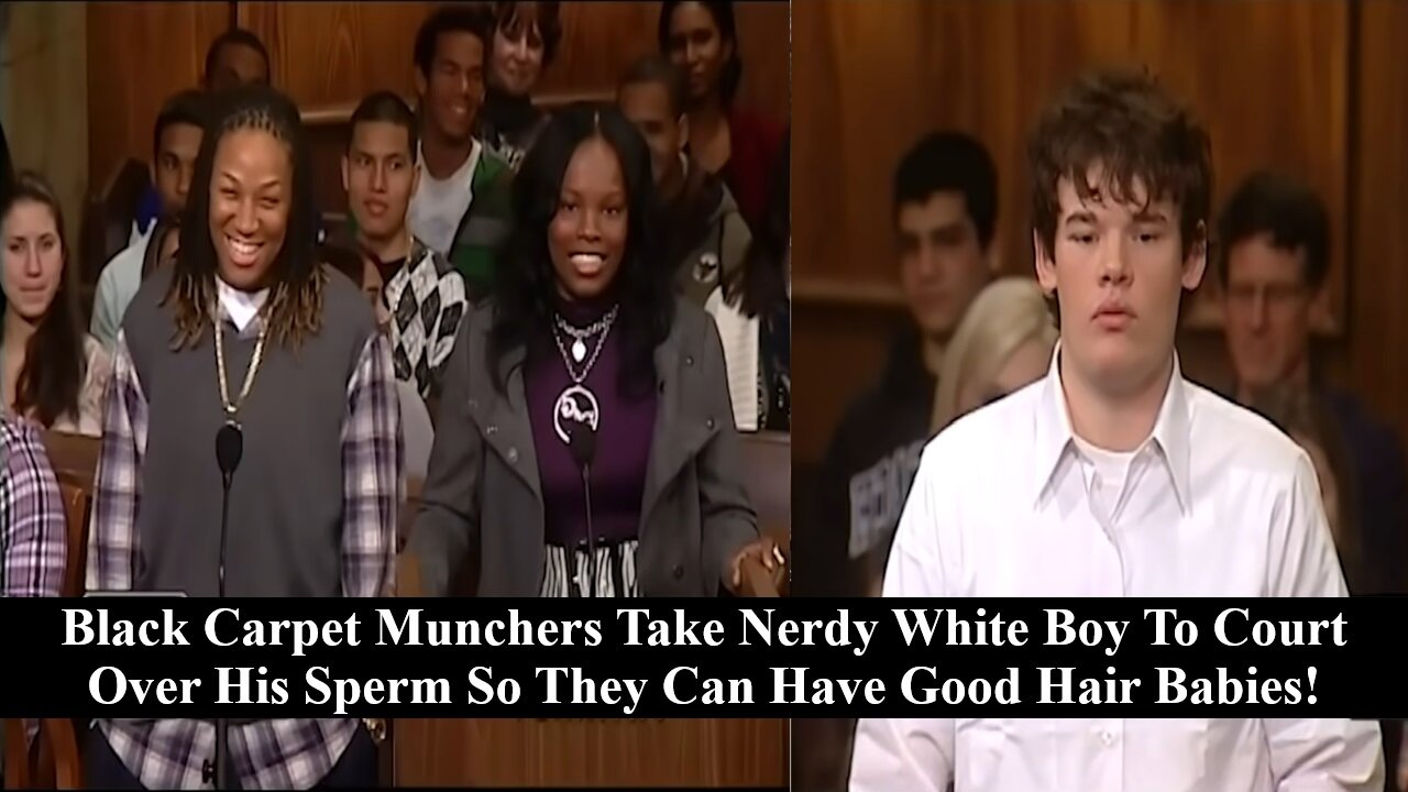 Black Carpet Munchers Take Nerdy White Dude To Court For His Sperm To Make Pretty Mixed Babies!