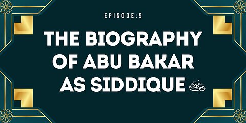 Biography of Abu Bakr As-Siddique (رَضِيَ ٱللَّٰهُ عَنْهُ) | Episode- 09 Urdu & English