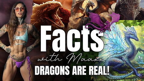 Facts with Maaxx Ep 1t - DRAGONS ARE REAL!