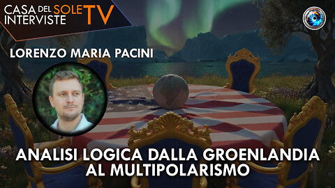 Lorenzo Maria Pacini: Analisi logica dalla Groenlandia al multipolarismo