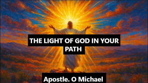 THE LIGHT OF GOD IN YOUR PATH by Apostle O. Michael