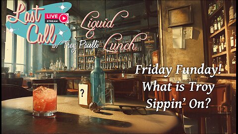 Liquid Lunch – Friday Funday
