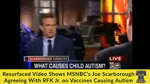 Resurfaced Video Shows MSNBC's Joe Scarborough Agreeing With RFK Jr. on Vaccines Causing Autism