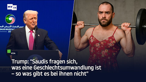 Trump: "Saudis fragen sich, was eine Geschlechtsumwandlung ist – so was gibt es bei ihnen nicht"