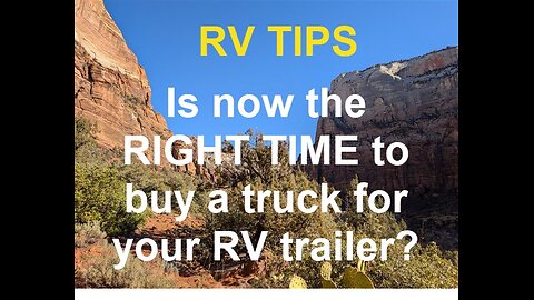 Is this a good time to buy a truck (for your RV Trailer)?