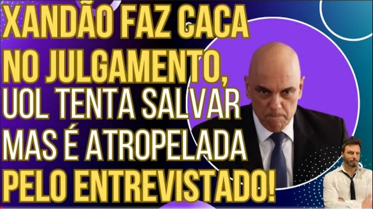 Xandão faz caca no julgamento, U0L tenta limpar, mas esqueceram de combinar com o entrevistado